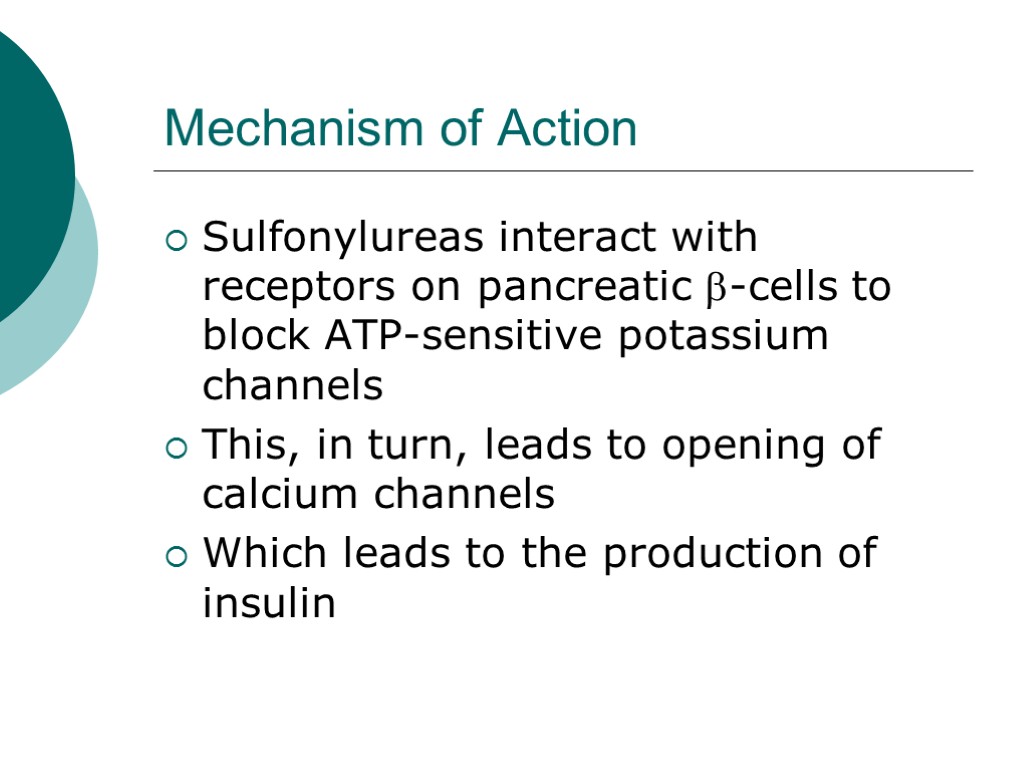 Mechanism of Action Sulfonylureas interact with receptors on pancreatic b-cells to block ATP-sensitive potassium